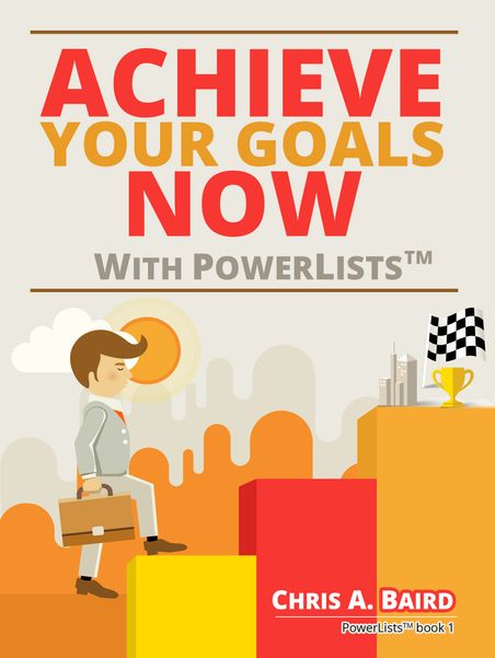 Cover of Achieve Your Goals Now with PowerLists™