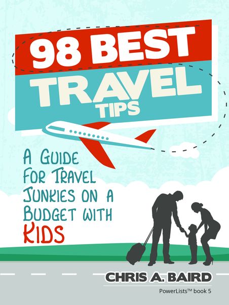 Cover of 98 Best Travel Tips: A Guide For Travel Junkies on a Budget with Kids